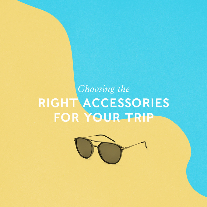 Choosing the right accessories for your trip
