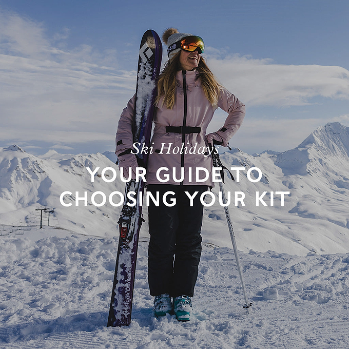Ski Holidays: Your Guide To Choosing Your Kit