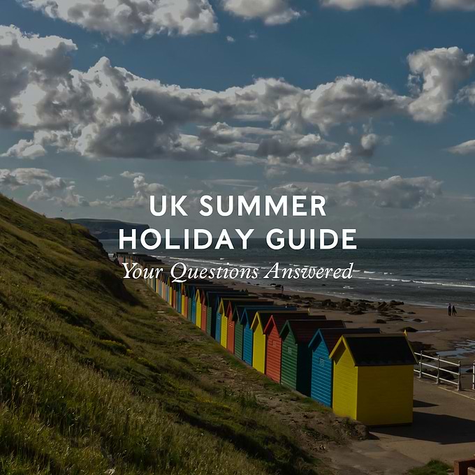 UK Summer Holiday Guide: Your questions answered