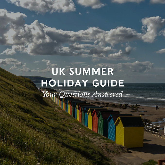 UK Summer Holiday Guide: Your questions answered