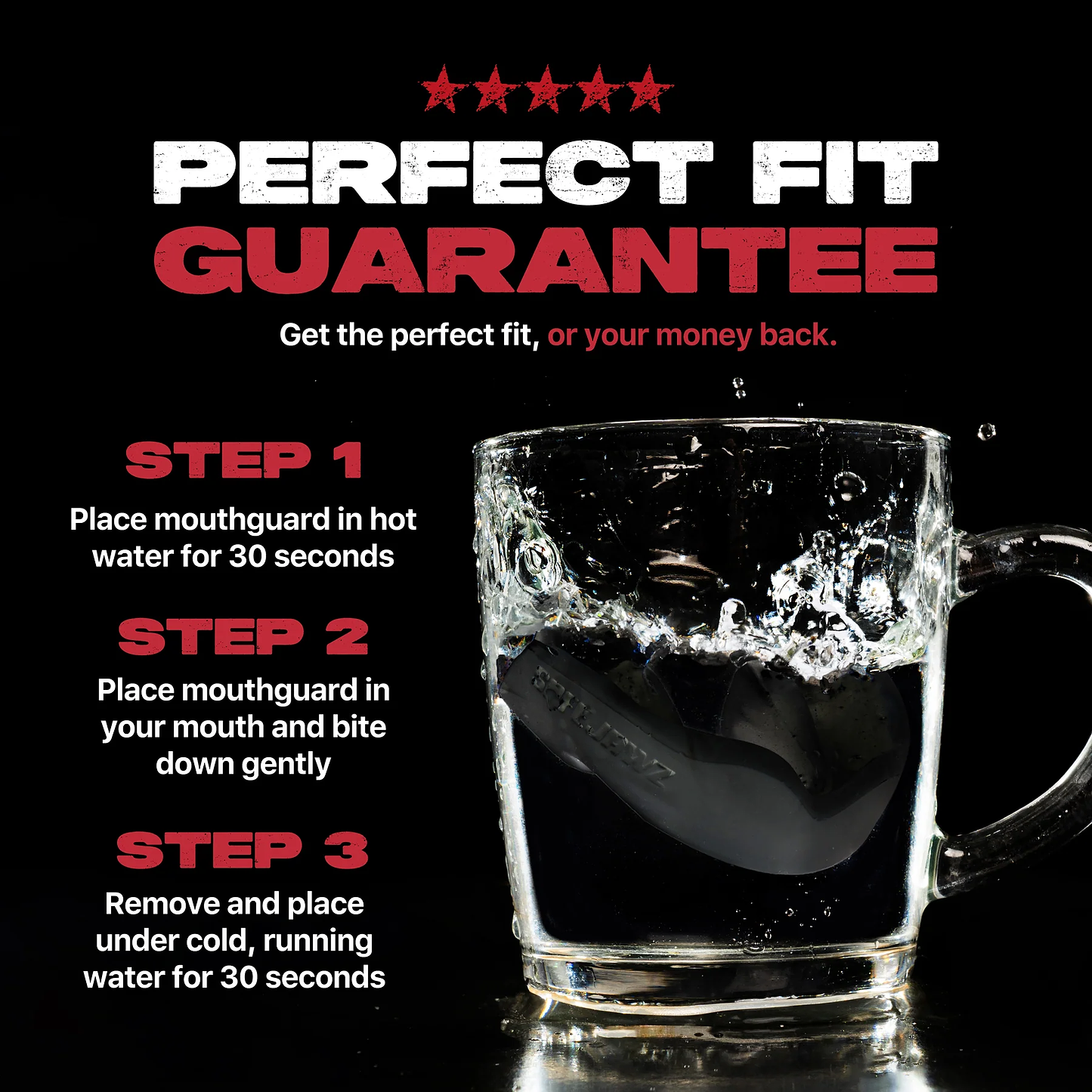 A clear mug of water with the Safejawz Intro Series Protection Mouthguard - Black being dropped in, creating a splash. Text reads: "Perfect Fit Guarantee" with steps for jaw stability and comfort using hot and cold water.