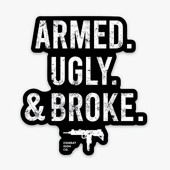 Armed. Ugly. Broke. Decal