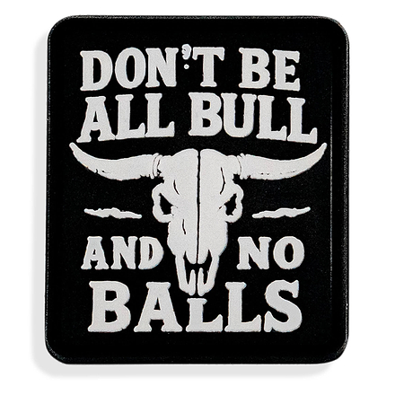 Don't Be All Bull and No Balls PVC Velcro Patch