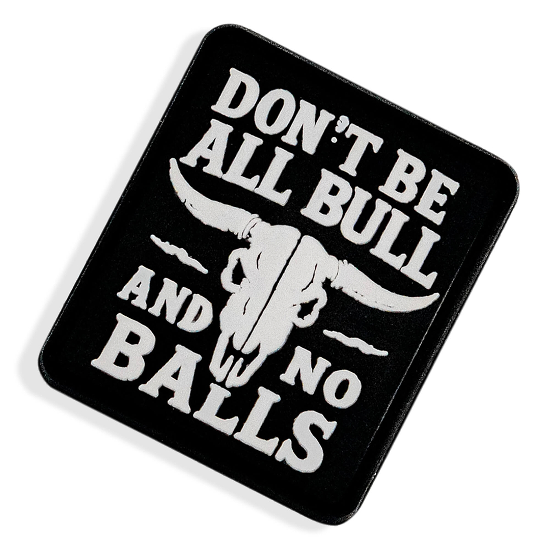 Don't Be All Bull and No Balls PVC Velcro Patch