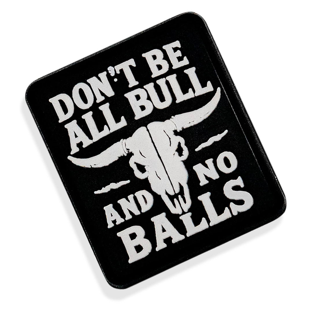 Don't Be All Bull and No Balls PVC Velcro Patch