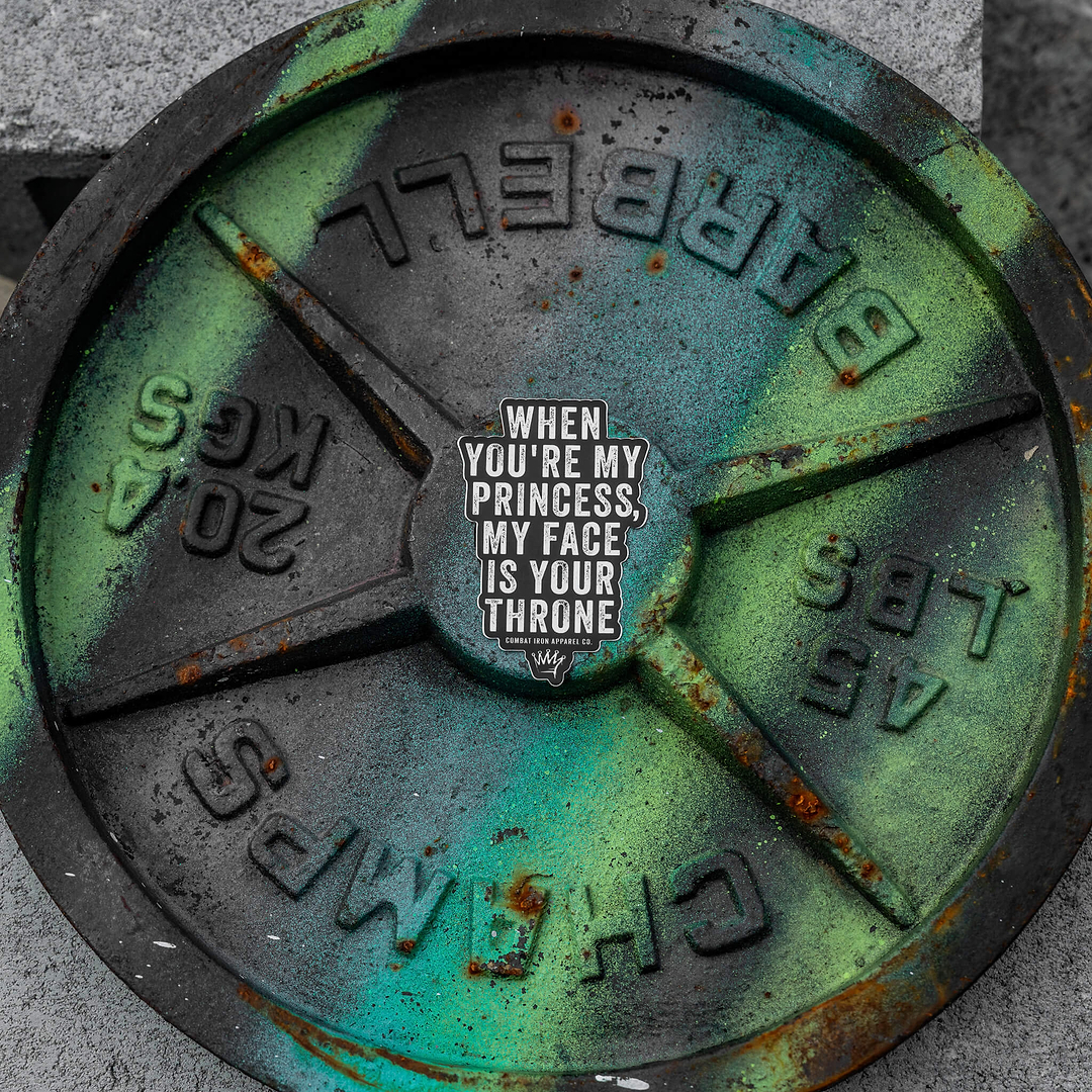 When You're My Princess, My Face Is Your Throne Decal - Combat Iron Apparel Co.