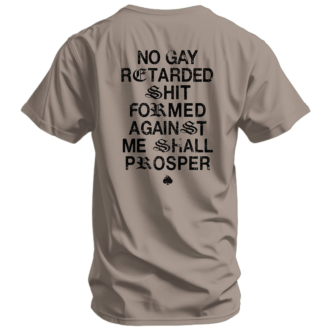 No Gay Retarded Shit Formed Against Me Shall Prosper Men's T-Shirt