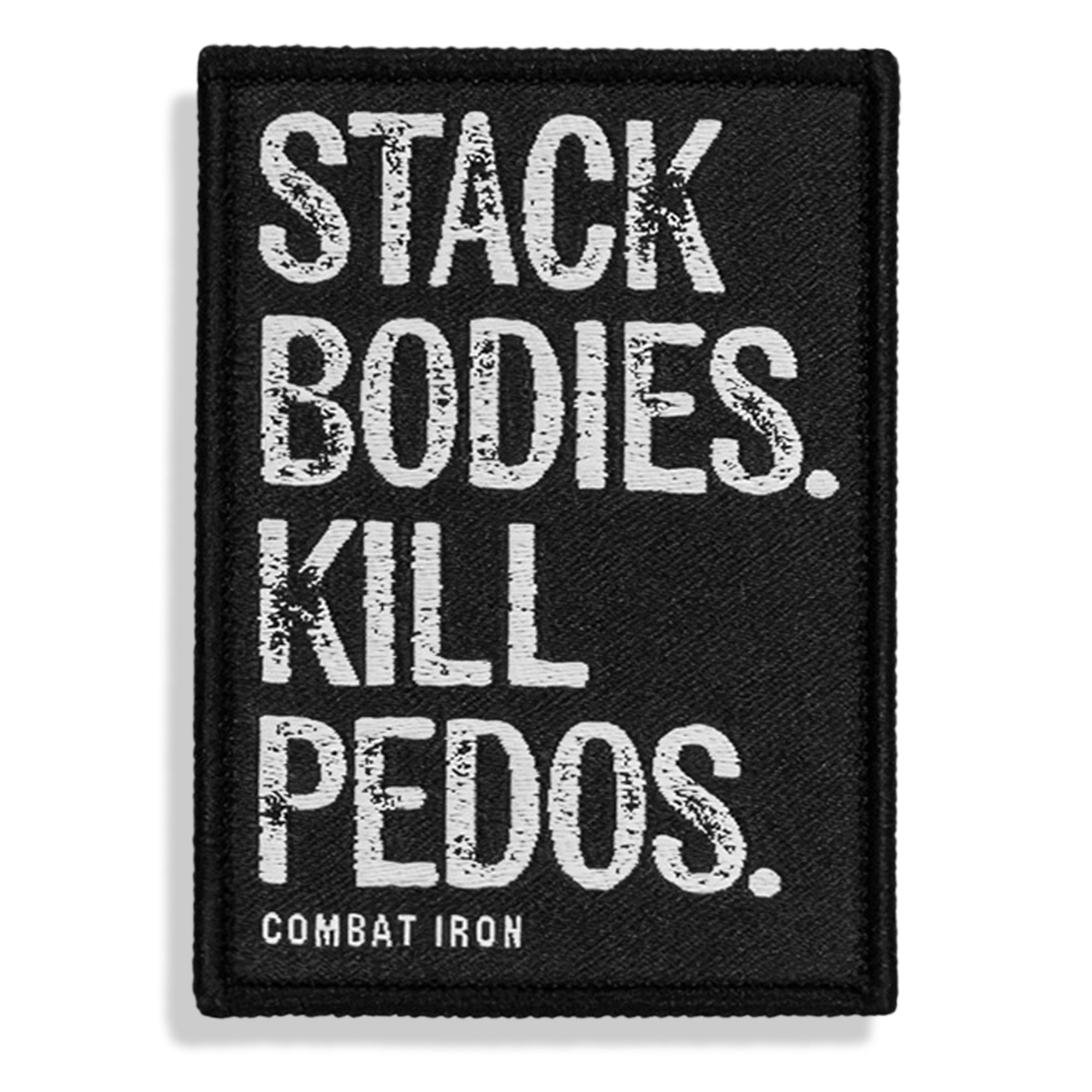 Stack Bodies. Kill Pedos Velcro Patch | Combat Iron Apparel Co.
