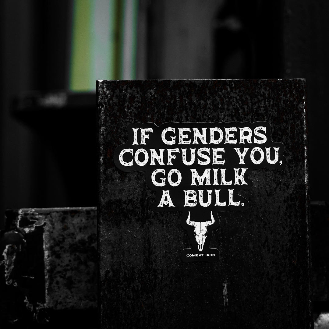 If Genders Confuse You, Go Milk a Bull. Decal Sticker - Combat Iron Apparel Co.