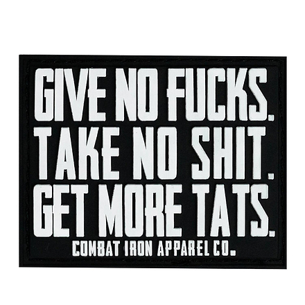 Give No Fucks. Take No Shit. Get More Tats. PVC Patch - Combat Iron Apparel Co.
