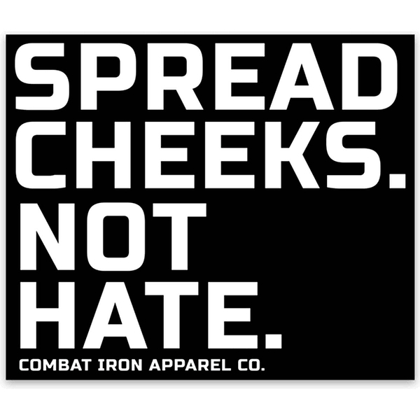 SPREAD CHEEKS. NOT HATE. DECAL - Combat Iron Apparel Co.