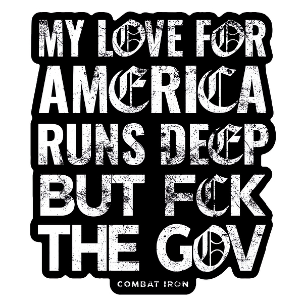 My Love For America Runs Deep But Fck The Gov Decal