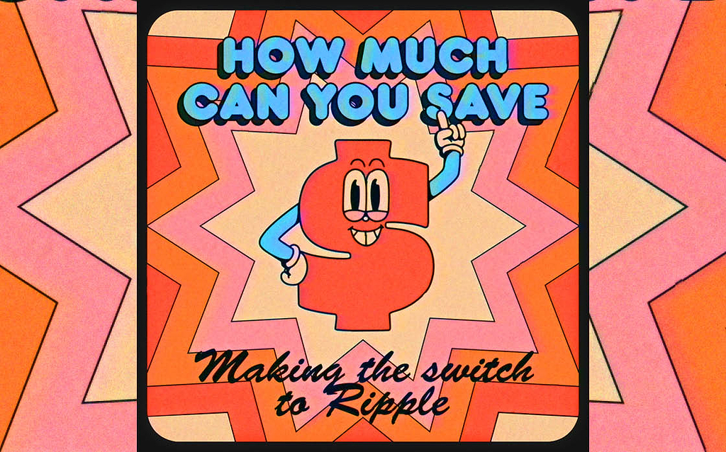 How much money you save when switching to ripple
