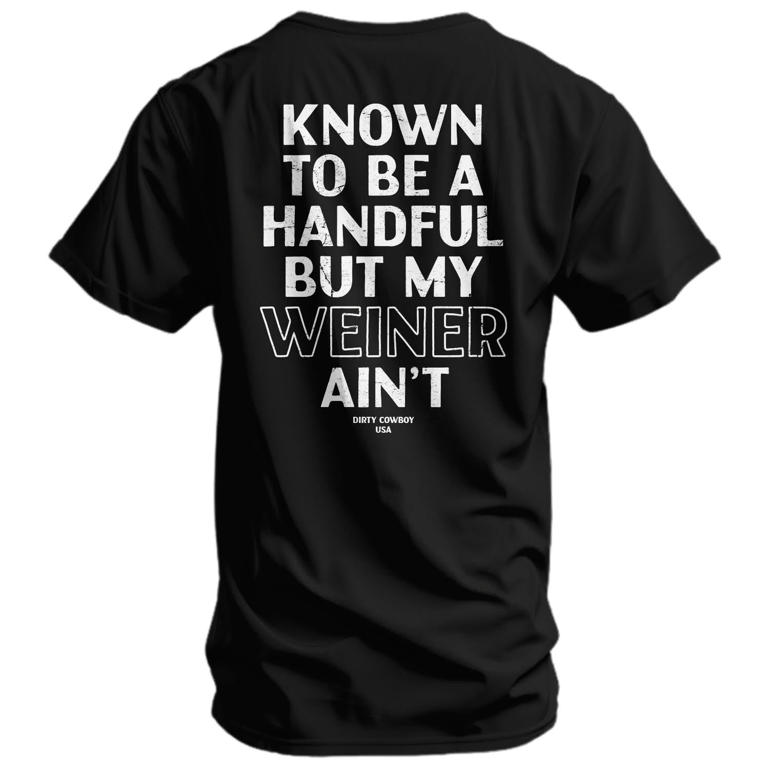 Known To Be A Handful. But My Weiner Ain't Men's T-Shirt - DIRTY COWBOY MFG