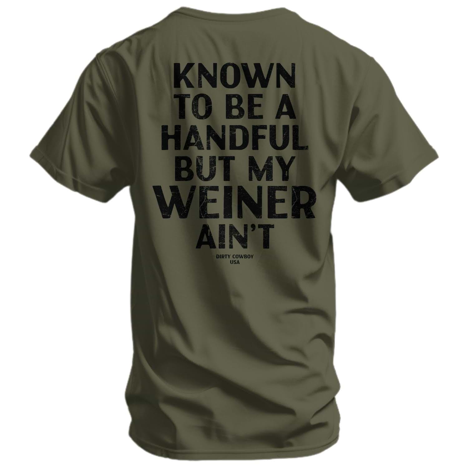 Known To Be A Handful. But My Weiner Ain't Men's T-Shirt - DIRTY COWBOY MFG