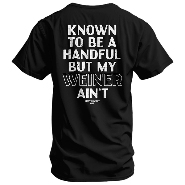 Known To Be A Handful. But My Weiner Ain't  Men's T-Shirt - DIRTY COWBOY MFG