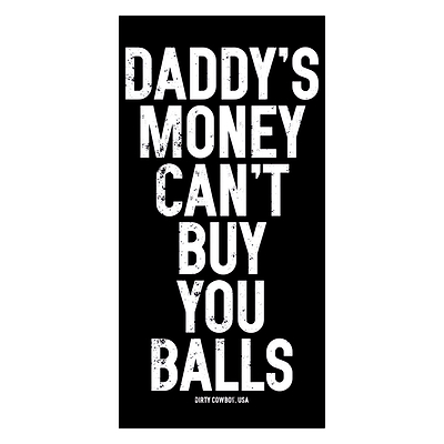 Daddy's Money Can't Buy You Balls Decal - DIRTY COWBOY MFG