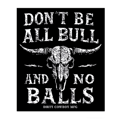 Don't Be All Bull And No Balls Decal - DIRTY COWBOY MFG