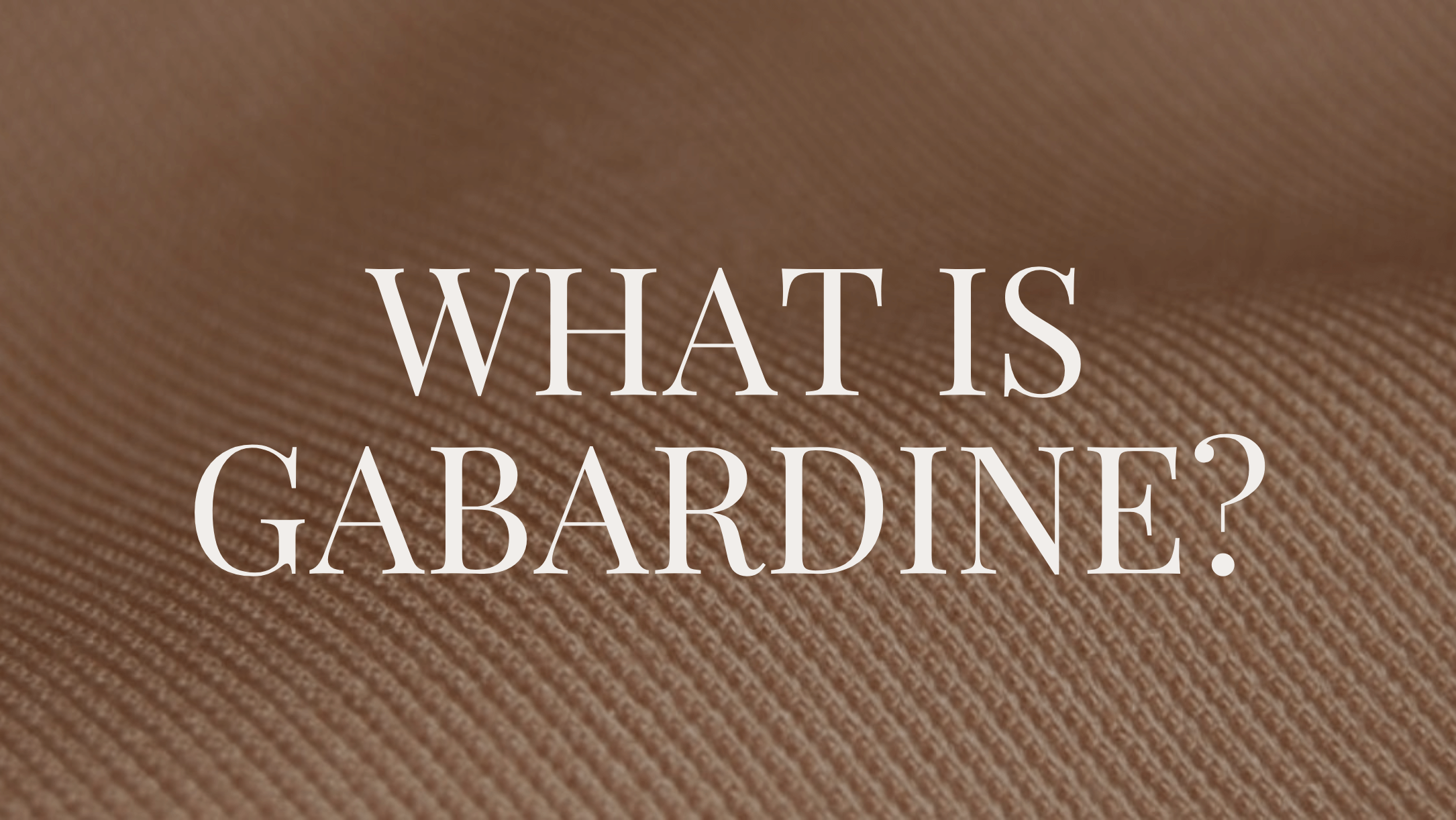What Is Gabardine? text on gabardine background