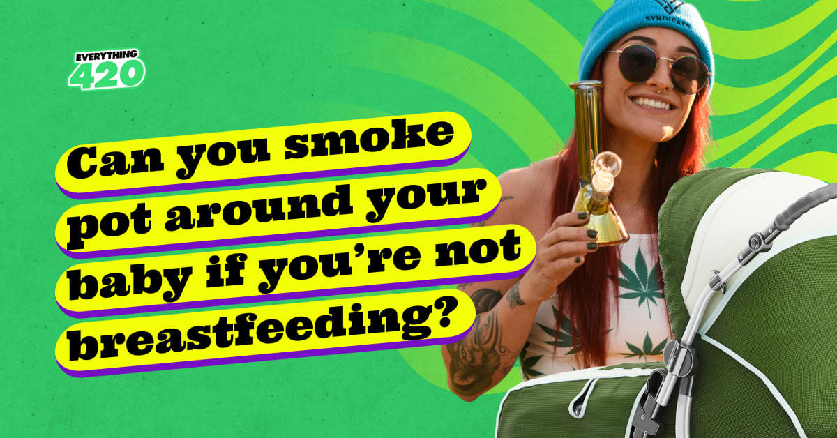 Can you smoke pot around your baby if you’re not breastfeeding?