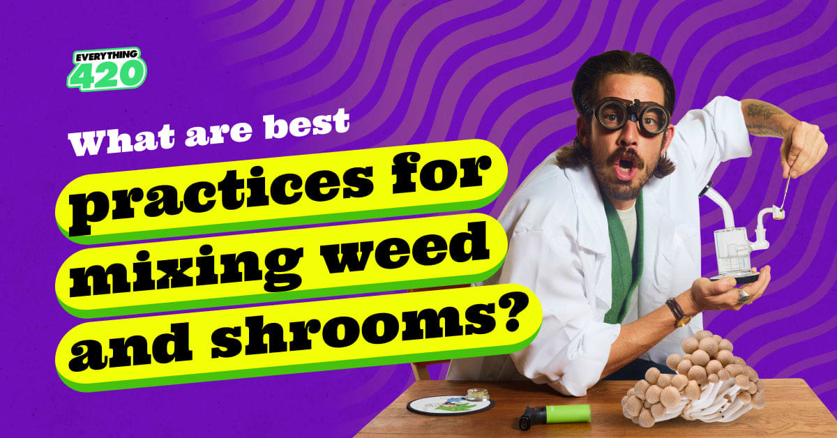 What are best practices for mixing weed and shrooms?