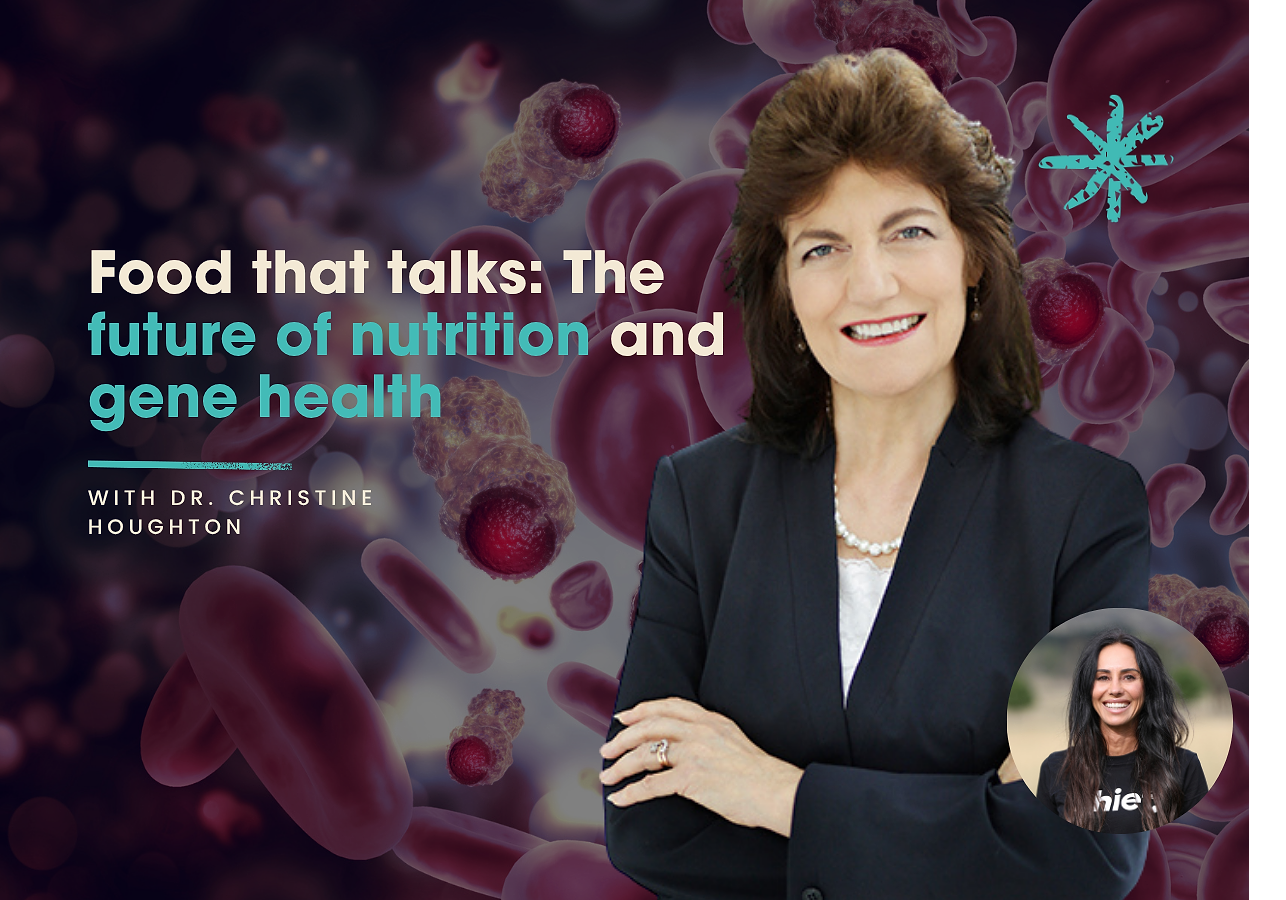 Food that talks: The future of nutrition and gene health with Dr. Christine Houghton