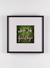 Always Kiss me Goodbye (Framed)