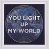 You Light Up My World (Framed)