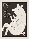 Fat Pig We Love You