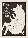 Fat Pig We Love You