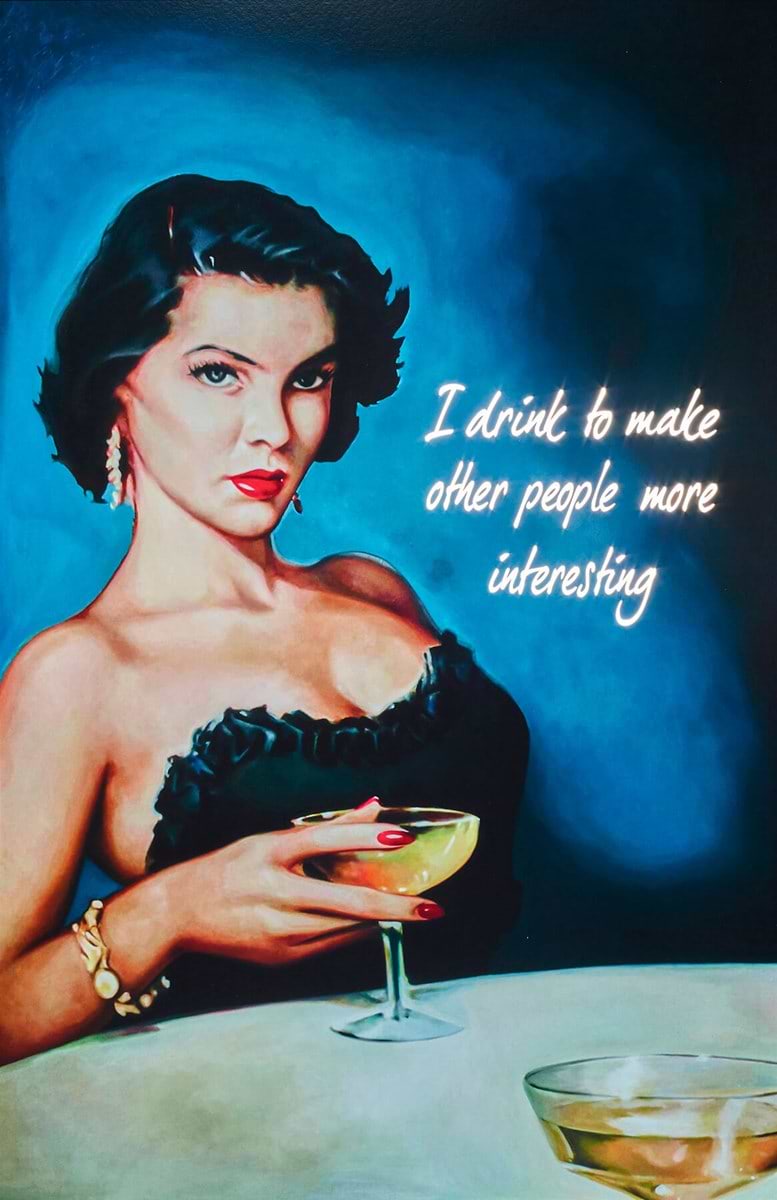 I Drink To Make Other People More Interesting