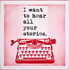 I Want to Hear all Your Stories