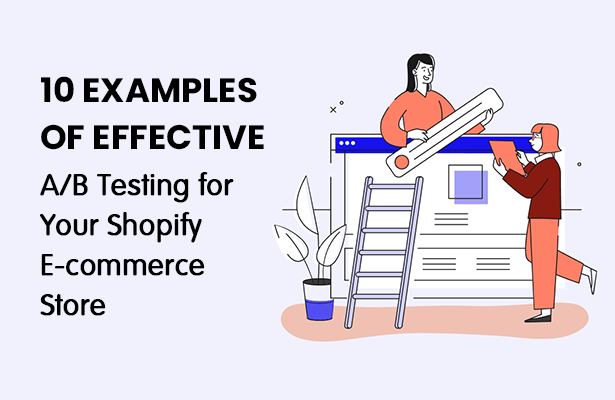 10 Examples of Effective A/B Testing for Your Shopify E-commerce Store