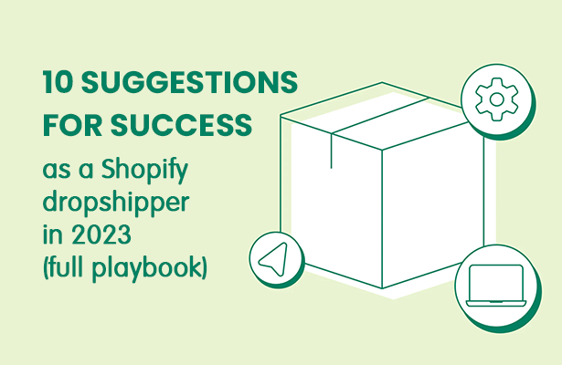 10 suggestions for success as a Shopify dropshipper in 2023 (full playbook)