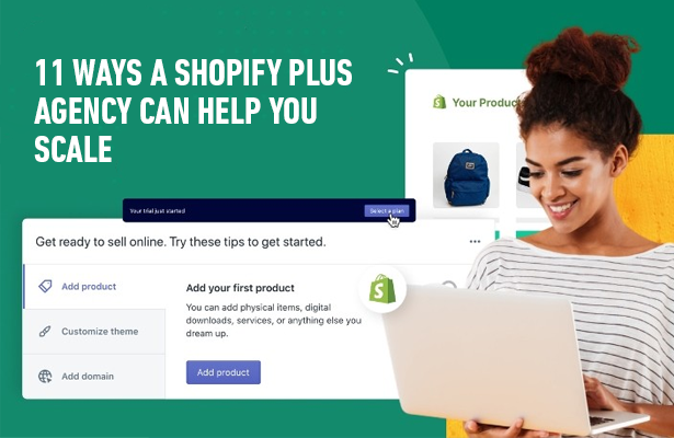 11 Ways a Shopify Plus Agency Can Help You Scale
