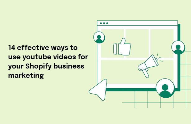 14 effective ways to use youtube videos for your Shopify business marketing