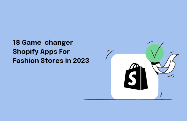 18 Game-changer Shopify Apps For Fashion Stores in 2023