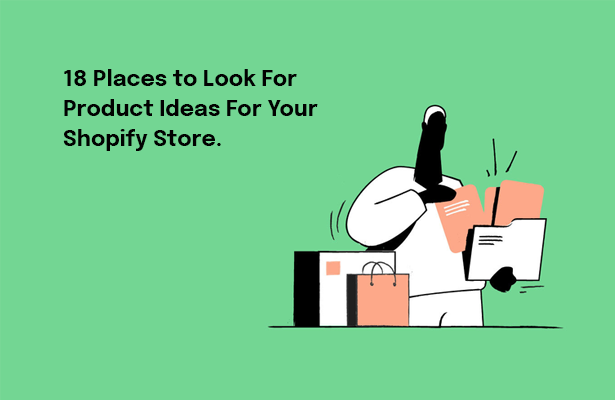 18 Places to Look For Product Ideas For Your Shopify Store.
