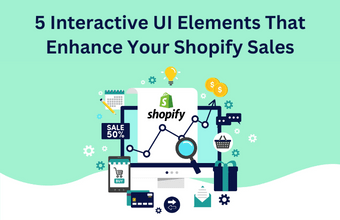 5 Interactive UI Elements that Enhance your Shopify Sales