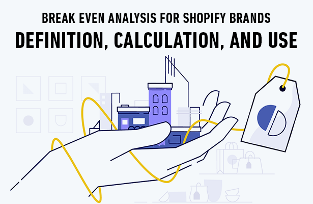 BREAK EVEN ANALYSIS FOR SHOPIFY BRANDS: DEFINITION, CALCULATION, AND USE (2023)