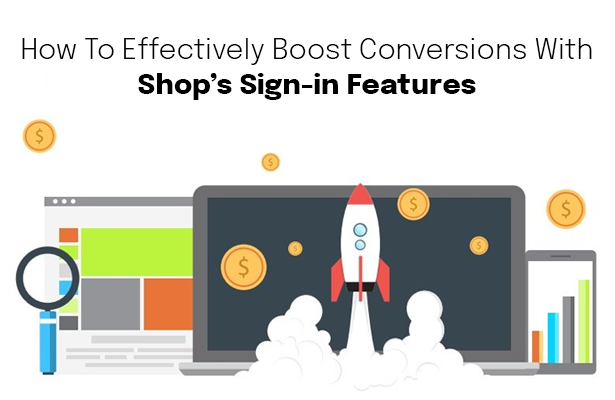How To Effectively Boost Conversions With Shop’s Sign-in Features