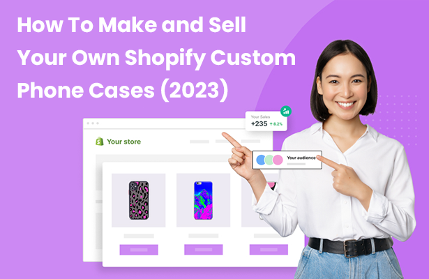 How To Make and Sell Your Own Shopify Custom Phone Cases (2023)