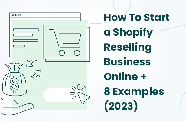 How To Start a Shopify Reselling Business Online + 8 Examples (2023)