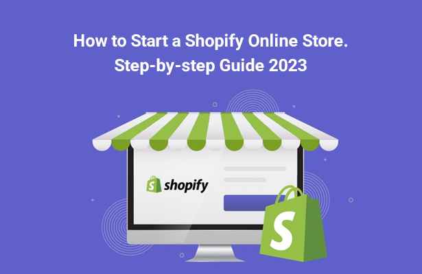 How to Start a Shopify Online Store. Step-by-step Guide 2023