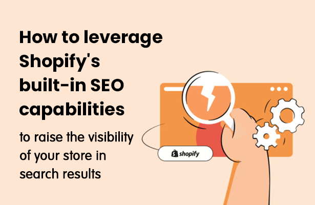 How to leverage Shopify's built-in SEO capabilities to raise the visibility of your store in search results