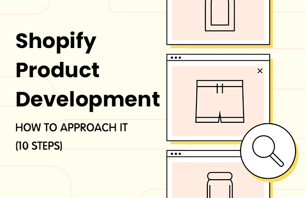SHOPIFY PRODUCT DEVELOPMENT: HOW TO APPROACH IT (10 STEPS)