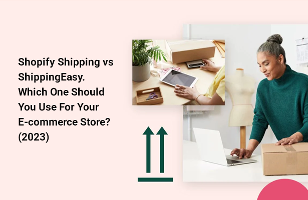 Shopify Shipping vs ShippingEasy. Which One Should You Use For Your E-commerce Store? (2023)
