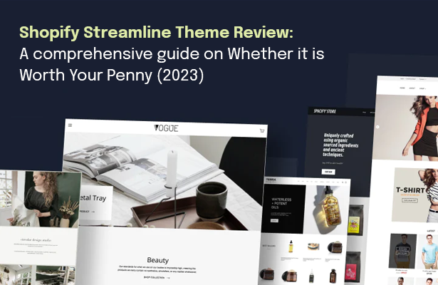 Shopify Streamline Theme Review: A comprehensive guide on Whether it is Worth Your Penny (2023)