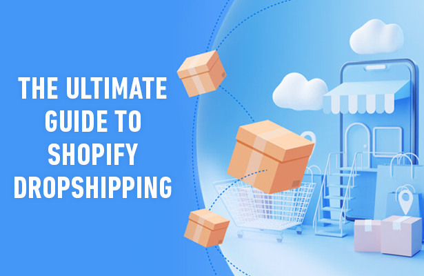The Ultimate Guide to Shopify Dropshipping