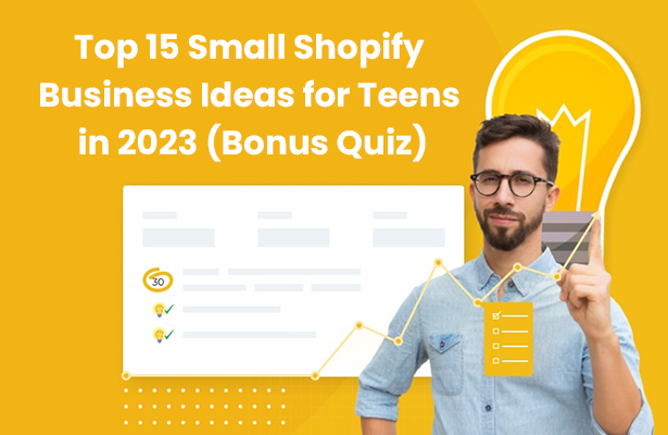 Top 15 Small Shopify Business Ideas for Teens in 2023 (Bonus Quiz)